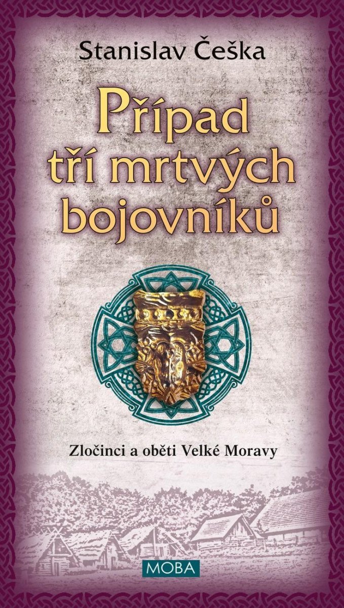 Levně Případ tří mrtvých bojovníků - Zločinci a oběti Velké Moravy - Stanislav Češka