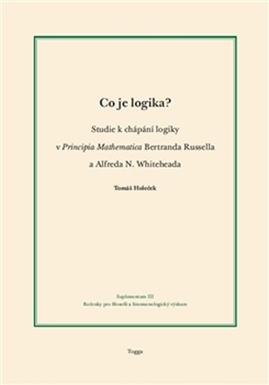 Levně Co je logika? - Studie k chápání logiky v Principia Mathematica Bertranda Russella a Alfreda N. Whiteheada - Tomáš Holeček