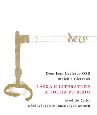 Levně Láska k literatuře a touha po Bohu - Úvod do četby středověkých monastických autorů - Jean Leclercq