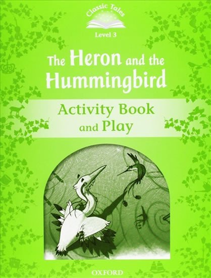 Levně Classic Tales 3 The Heron and the Hummingbird Activity Book and Play (2nd) - Sue Arengo