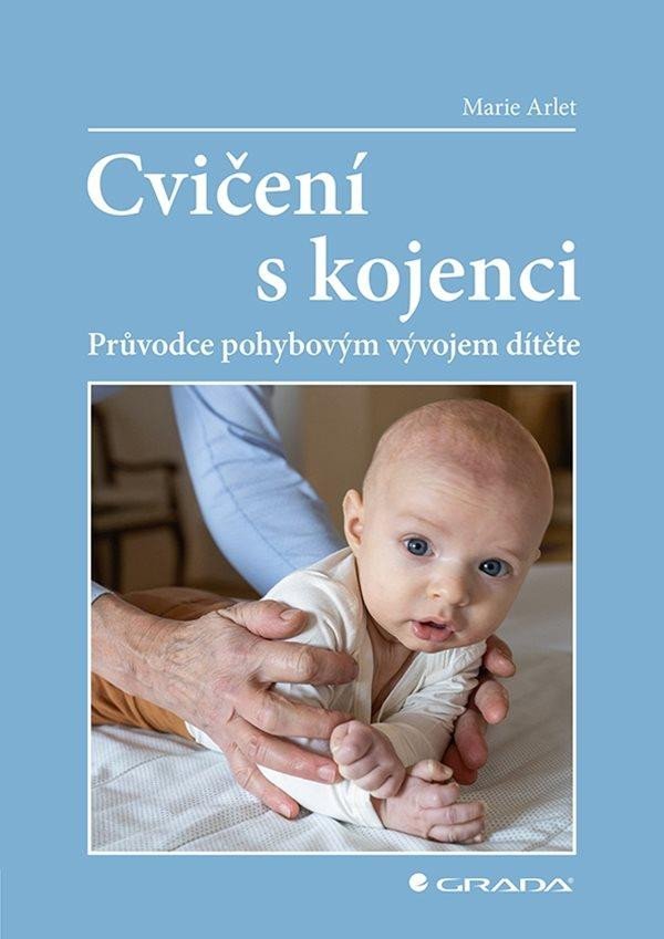 Levně Cvičení s kojenci - Průvodce pohybovým vývojem dítěte - Marie Arlet