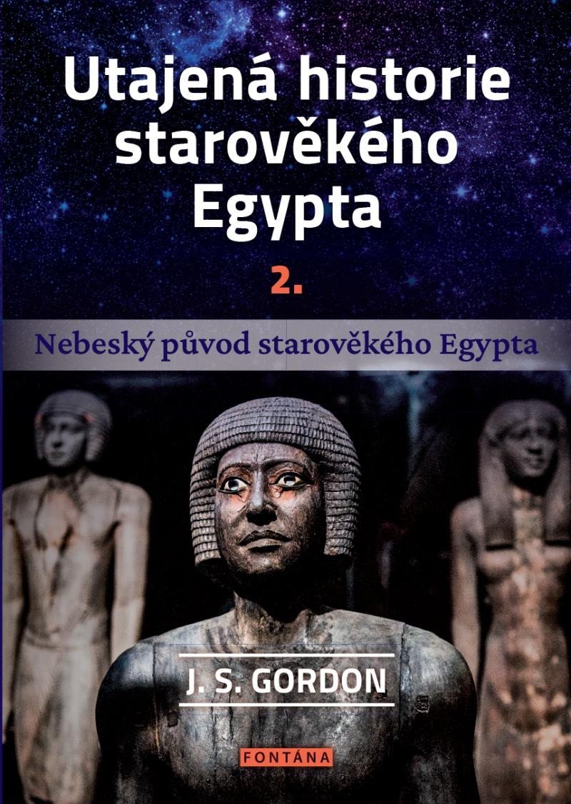 Levně Utajená historie starověkého Egypta 2. - Nebeský původ starověkého Egypta - J. S. Gordon