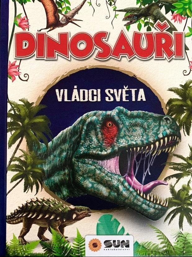 Levně Dinosauři - Vládci světa a další prehistorická zvířata