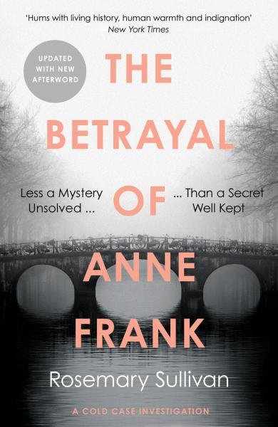 Levně The Betrayal of Anne Frank : A Cold Case Investigation - Rosemary Sullivan