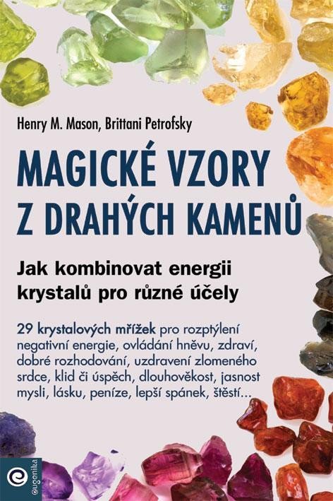 Magické vzory z drahých kamenů - Jak kombinovat energii krystalů pro různé účely - Henry M. Mason