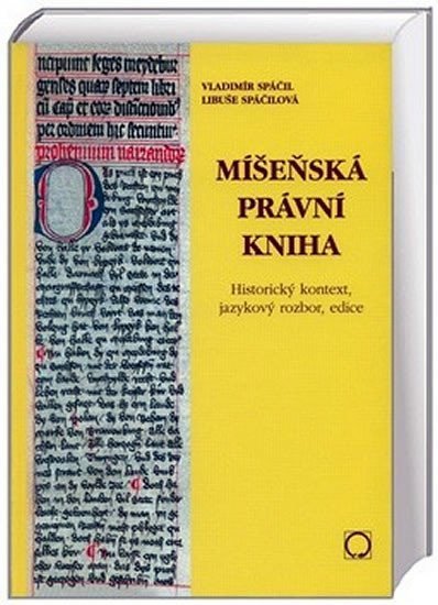 Míšeňská právní kniha - Historický kontext, jazykový rozbor, edice - Vladimír Spáčil