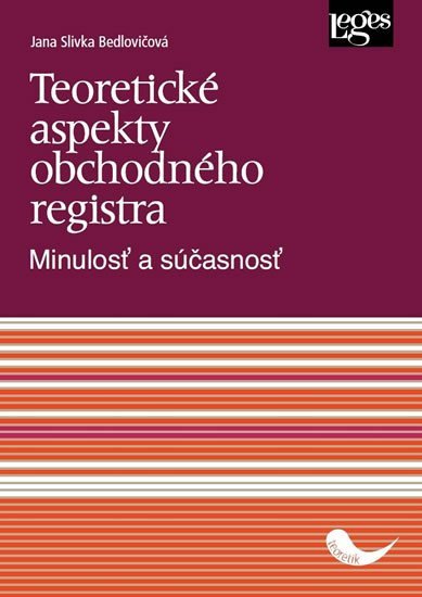 Teoretické aspekty obchodného registra - Minulosť a súčasnosť - Jana Slivka Bedlovičová