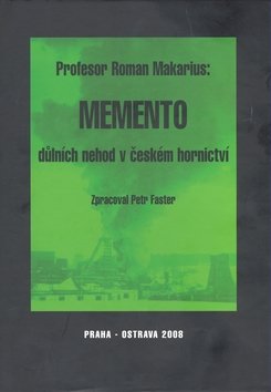 Memento důlních nehod v českém hornictví - Roman Makarius