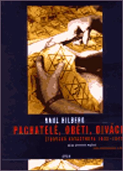 Levně Pachatelé, oběti, diváci - židovská kata - Raul Hilberg