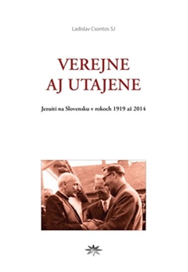 Levně Verejne aj utajene - Jezuiti na Slovensku v rokoch 1919 až 2014 - Ladislav Csontos
