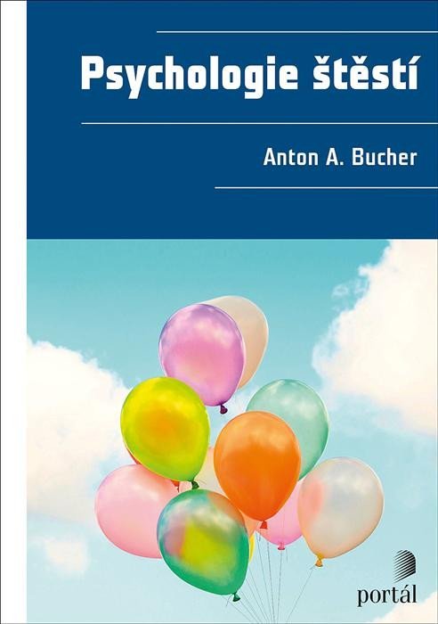 Levně Psychologie štěstí - Anton A. Bucher