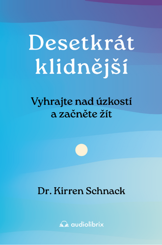 Levně Desetkrát klidnější - Vyhrajte nad úzkostí a začněte žít - Kirren Schnack