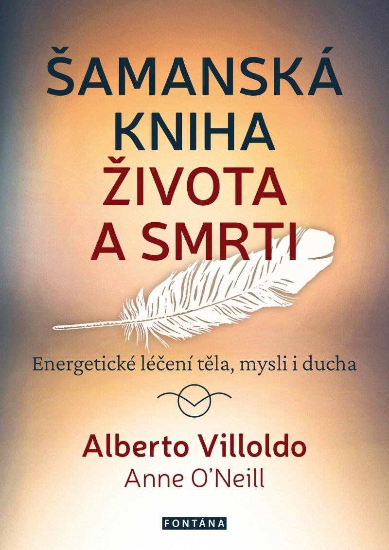 Šamanská kniha života a smrti - Energetické léčení těla, mysli i ducha - Alberto Villoldo