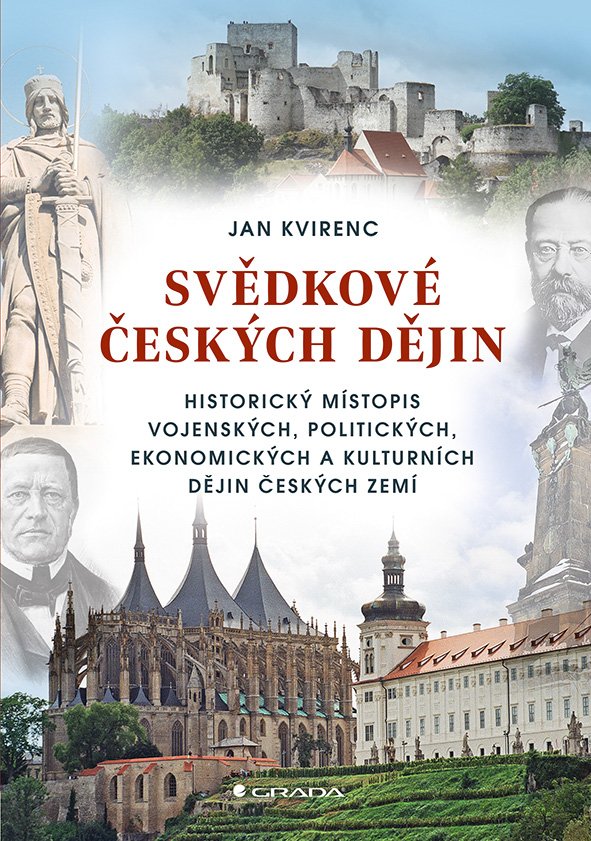 Levně Svědkové českých dějin - Historický místopis vojenských, politických, ekonomických a kulturních dějin českých zemí - Jan Kvirenc