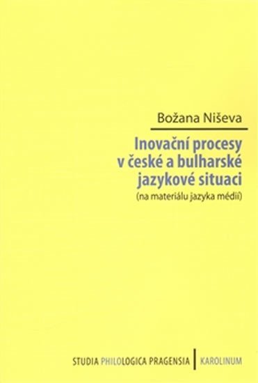 Levně Inovační procesy v české a bulharské jazykové situaci (na materiálu jazyka médií) - Božana Niševa