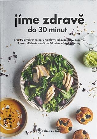 Levně Jíme zdravě do 30 minut - Přes 60 skvělých receptů na hlavní jídla, polévky, dezerty, které zvládnete uvařit do 30 minut včetně přípravy - kolektiv autorů