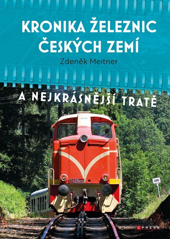 Levně Kronika železnic českých zemí a nejkrásnější tratě, 2. vydání - Zdeněk Meitner