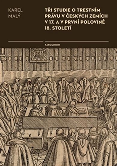 Levně Tři studie o trestním právu v českých zemích v 17. a v první polovině 18. století - Karel Malý