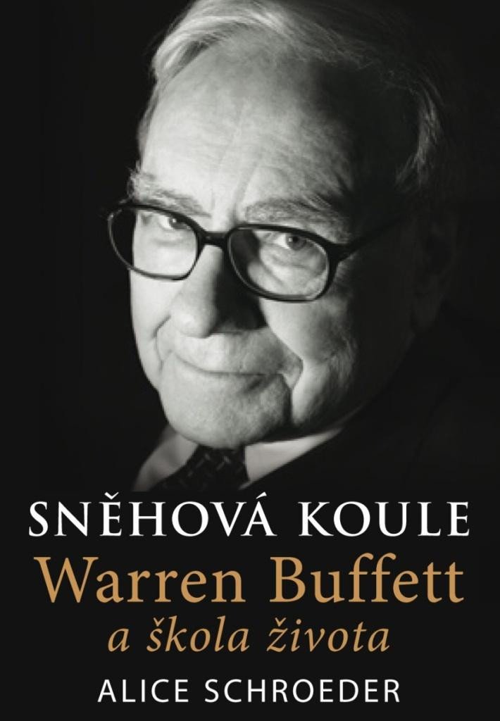 Sněhová koule - Warren Buffett a škola života - Alice Schroeder