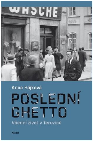 Levně Poslední ghetto - Všední život v Terezíně - Anna Hájková
