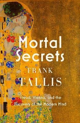 Levně Mortal Secrets: Freud, Vienna and the Discovery of the Modern Mind - Frank Tallis