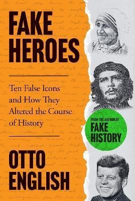 Levně Fake Heroes: Ten False Icons and How they Altered the Course of History - Otto English