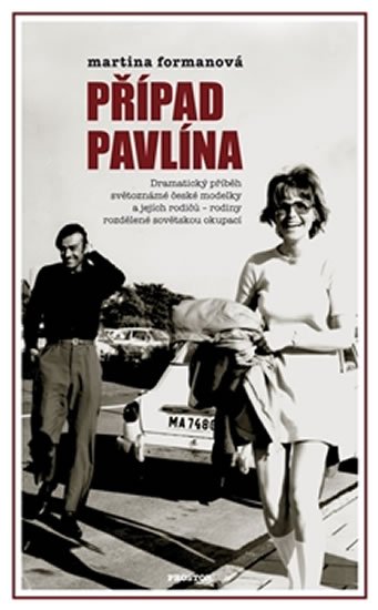 Případ Pavlína - Dramatický příběh světoznámé české modelky a jejích rodičů - rodiny rozdělené sovětskou okupací - Martina Formanová