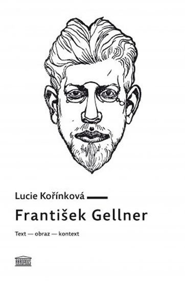 Levně František Gellner: Text – obraz – kontext - Lucie Kořínková