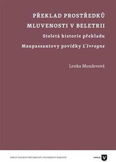Levně Překlad prostředků mluvenosti v beletrii - Stoletá historie překladu Maupassantovy povídky L'Ivrogne - Lenka Mundevová
