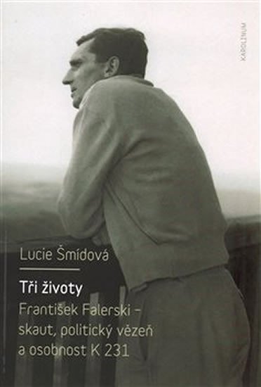 Levně Tři životy - František Falerski - skaut, politický vězeň a osobnost K 231 - Lucie Šmídová