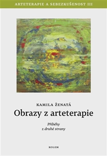 Levně Obrazy z arteterapie - Arteterapie a sebezkušenost III - Příběhy z druhé strany - Kamila Ženatá