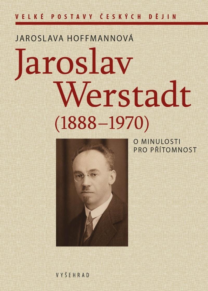 Levně Jaroslav Werstadt (1888-1970). O minulosti pro přítomnost - Jaroslava Hoffmannová