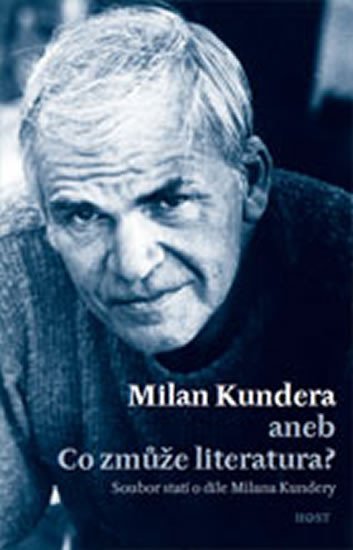 Levně Milan Kundera - Co zmůže literatura - Bohumil Fořt
