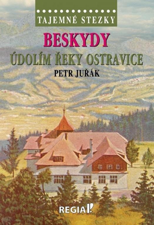 Levně Tajemné stezky - Beskydy: Údolím řeky Ostravice - Petr Juřák