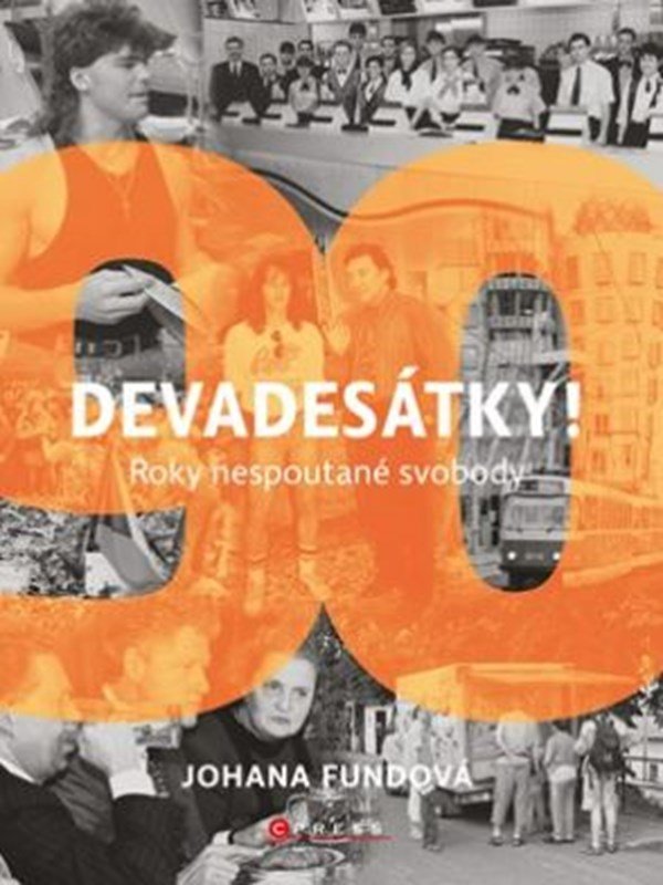 Levně Devadesátky! - Roky nespoutané svobody, 1. vydání - Johana Fundová