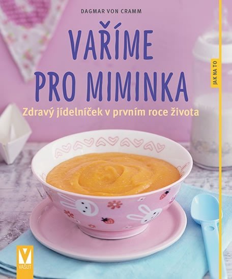 Levně Vaříme pro miminka - Zdravý jídelníček v prvním roce života - Dagmar Von Cramm