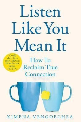 Levně Listen Like You Mean It : How to Reclaim True Connection - Ximena Vengoechea