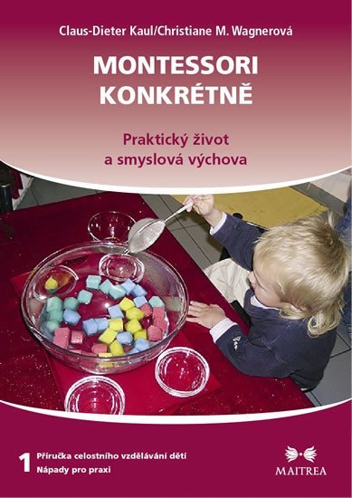 Levně Montessori konkrétně 1 - Praktický život a smyslová výchova - Claus-Dieter Kaul