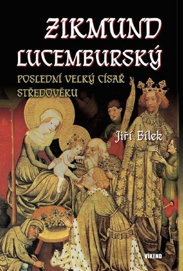 Levně Zikmund Lucemburský – Poslední velký císař středověku - Jiří Bílek