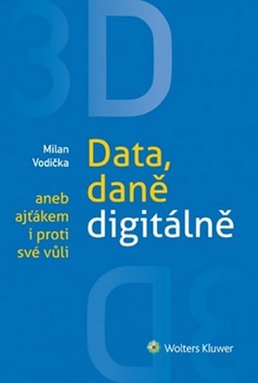 Levně 3D Data, daně digitálně aneb ajťákem i proti své vůli - Milan Vodička