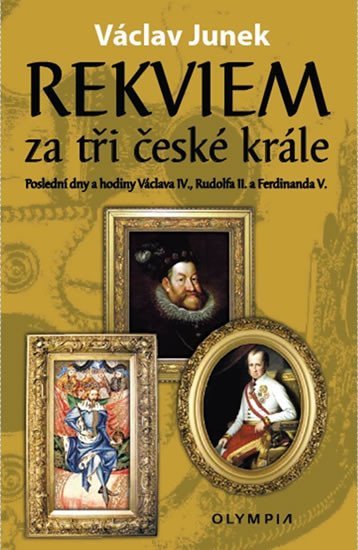 Levně Rekviem za tři krále - Polední dny a hodiny Václava IV., Rudolfa II. a Ferdinanda V. - Václav Junek