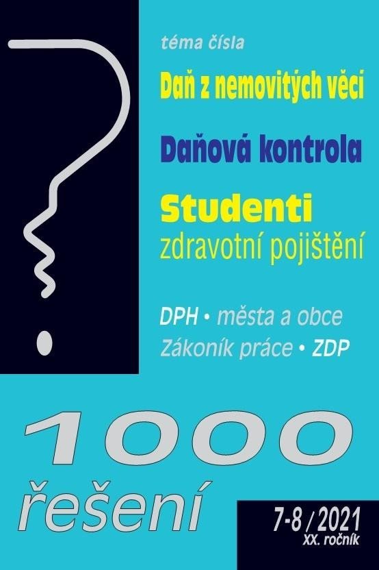 Levně 1000 řešení 7-8/2021 Daň z nemovitých věcí, Daňová kontrola, Studenti a zdravotní pojištění