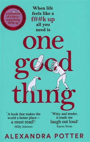 One Good Thing: From the Author of Runaway Bestseller Confessions of a Fortysomething F Up - Alexandra Potter