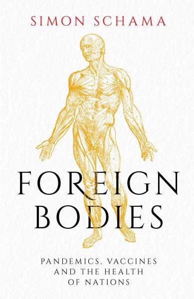 Levně Foreign Bodies: Pandemics, Vaccines and the Health of Nations - Simon Schama