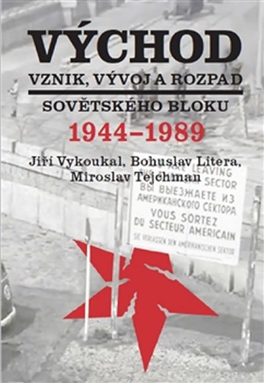 Východ - Vznik, vývoj a rozpad sovětského bloku 1944-1989 - Bohuslav Litera