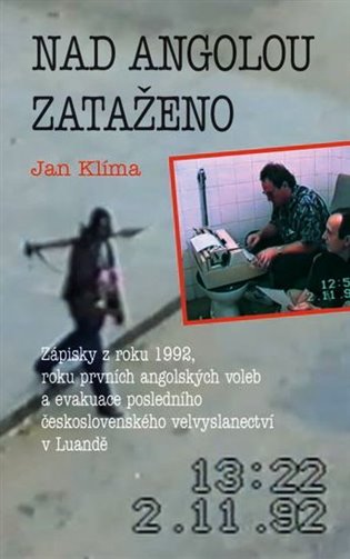 Nad Angolou zataženo - Zápisky z roku 1992, roku prvních angolských voleb a evakuace posledního československého velvyslanectví v Luandě - Jan Klíma