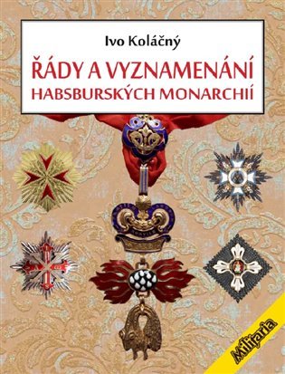 Levně Řády a vyznamenání habsburských monarchií - Ivan Koláčný