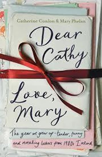 Levně Dear Cathy ... Love, Mary : The Year We Grew Up - Tender, Funny and Revealing Letters from 1980s Ireland - Catherine Conlon