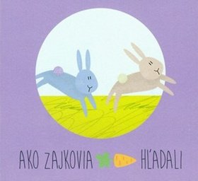 Levně Ako zajkovia mrkvu hľadali - Zuzana Gálová