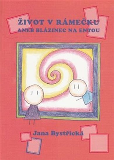 Levně Život v rámečku aneb blázinec na entou - Jana Bystřická